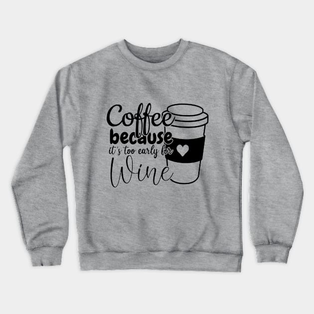 Coffee because its too early for wine Crewneck Sweatshirt by Zombie Girls Design